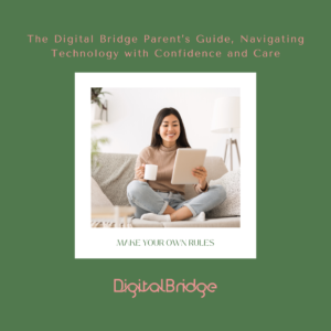 Digital Bridge: The parents guide to navigating technology with confidence and care