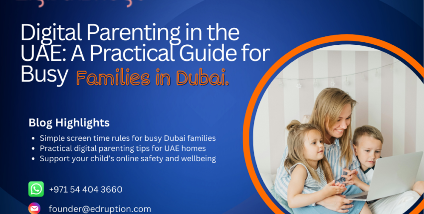 Digital Parenting in the UAE: A Practical Guide for Busy Families in Dubai
